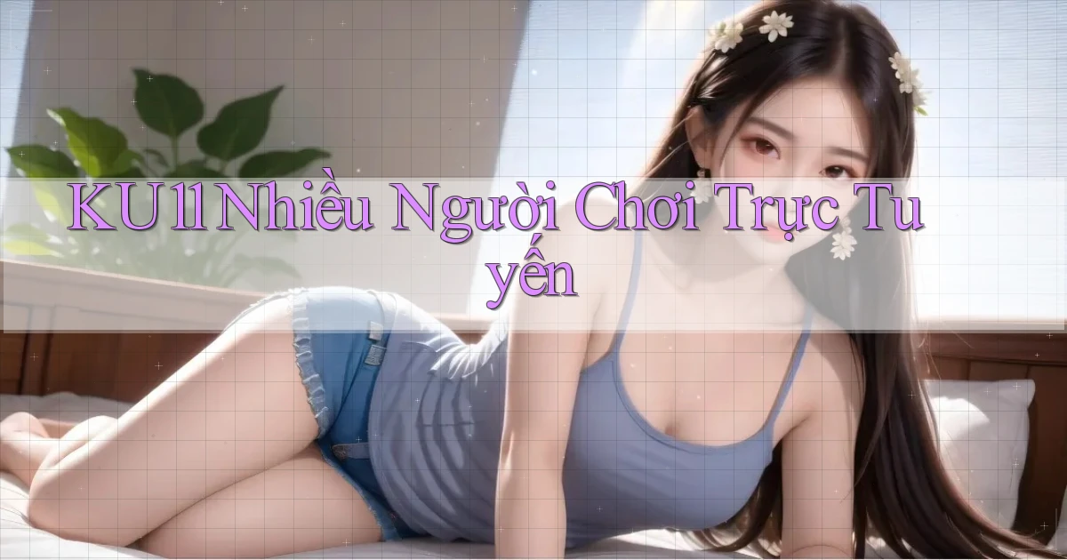 ku11  nhiều người chơi trực tuyến