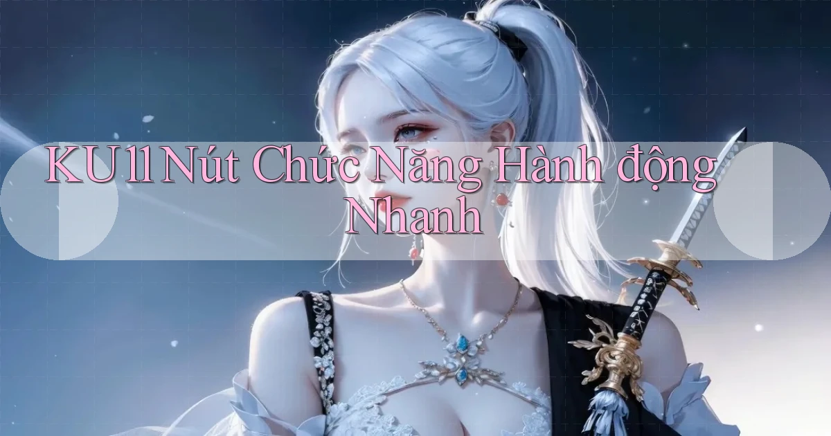 ku11  nút chức năng hành động nhanh