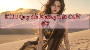 ku11 quy đổi không giật cả ngày