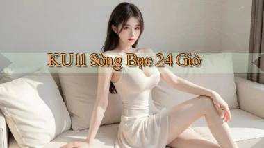 ku11 sòng bạc 24 giờ