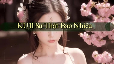 ku11 sự thật bao nhiêu