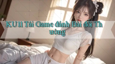 ku11  tải game đánh bài đổi thưởng