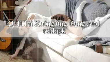 ku11 Tải xuống ứng dụng Android.apk