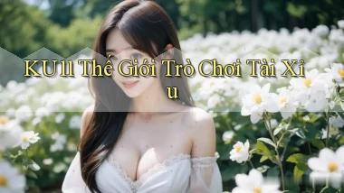 ku11  thế giới trò chơi tài xỉu
