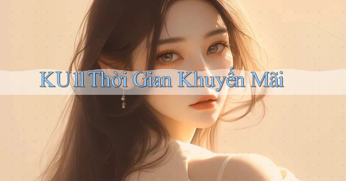 ku11  thời gian khuyến mãi