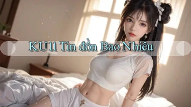 ku11 tin đồn bao nhiêu