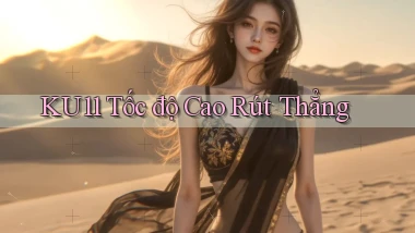 ku11 tốc độ cao rút thẳng