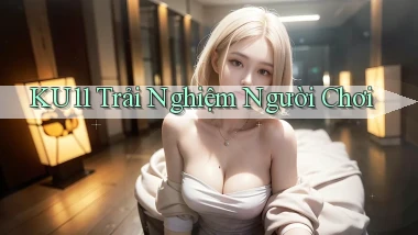 ku11  trải nghiệm người chơi