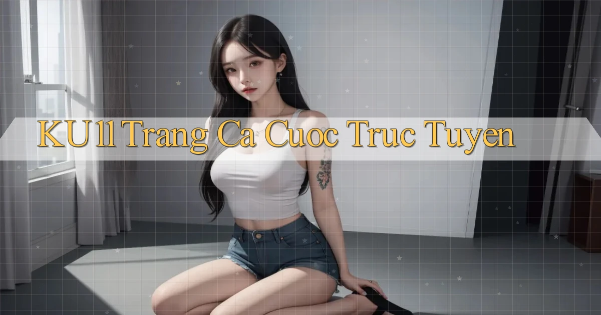 ku11  trang ca cuoc truc tuyen