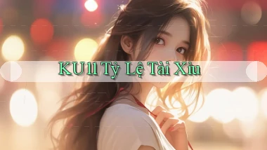 ku11  tỷ lệ tài xỉu