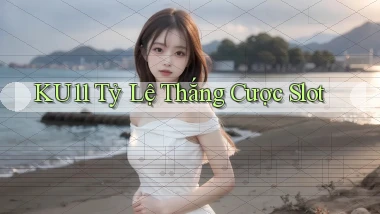 ku11  tỷ lệ thắng cược slot