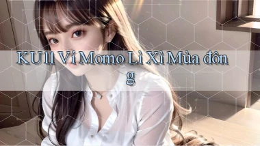 ku11 ví momo lì xì mùa đông