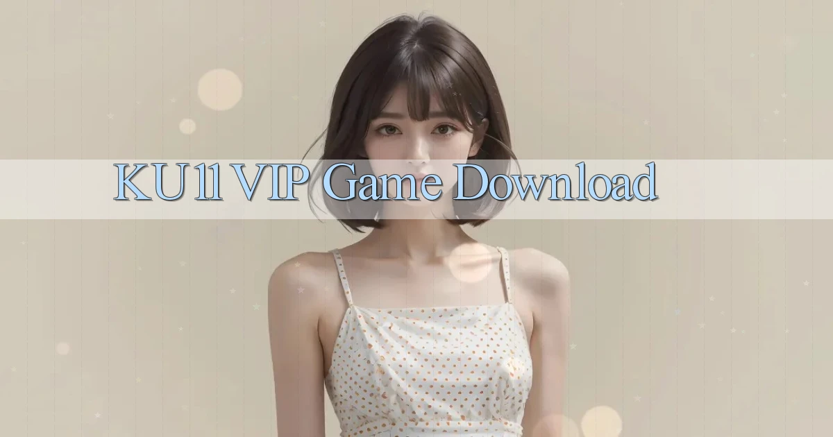 ku11 VIP Game Download