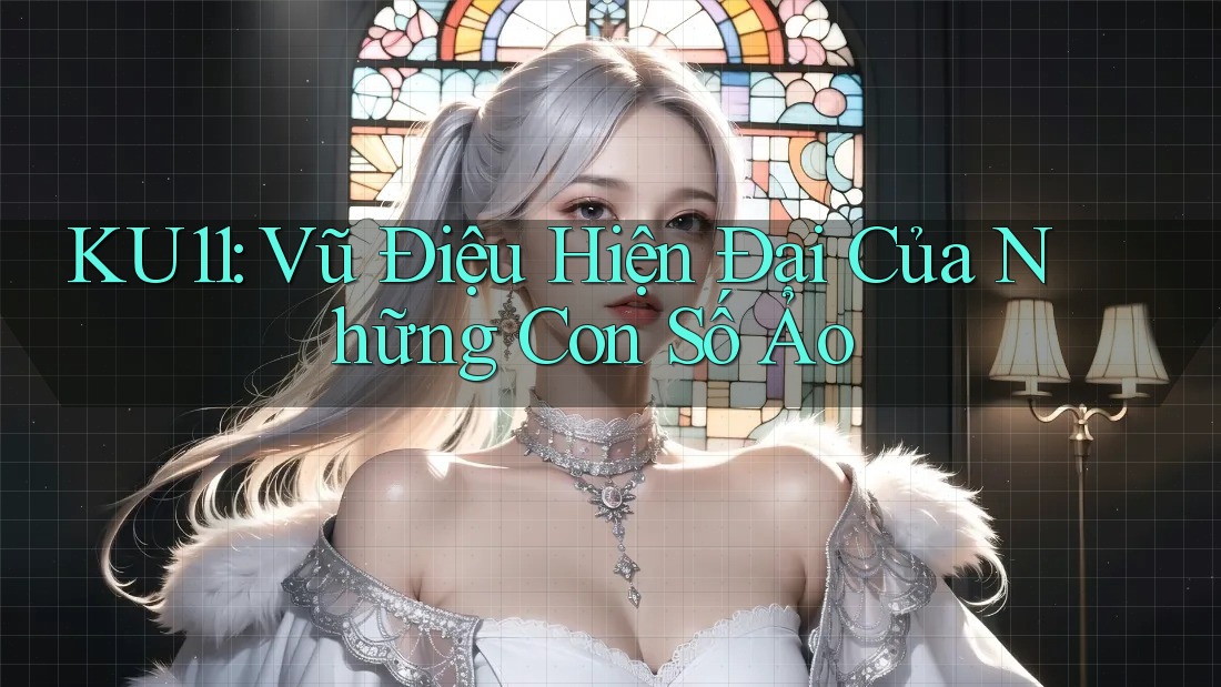 KU11: Vũ Điệu Hiện Đại Của Những Con Số Ảo KU11: Vũ Điệu Hiện Đại Của Những Con Số Ảo