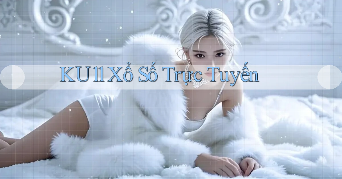 ku11 Xổ số trực tuyến