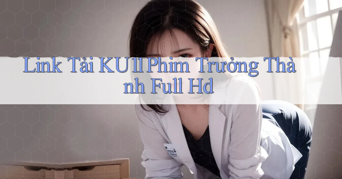 link tải ku11 phim trưởng thành full hd