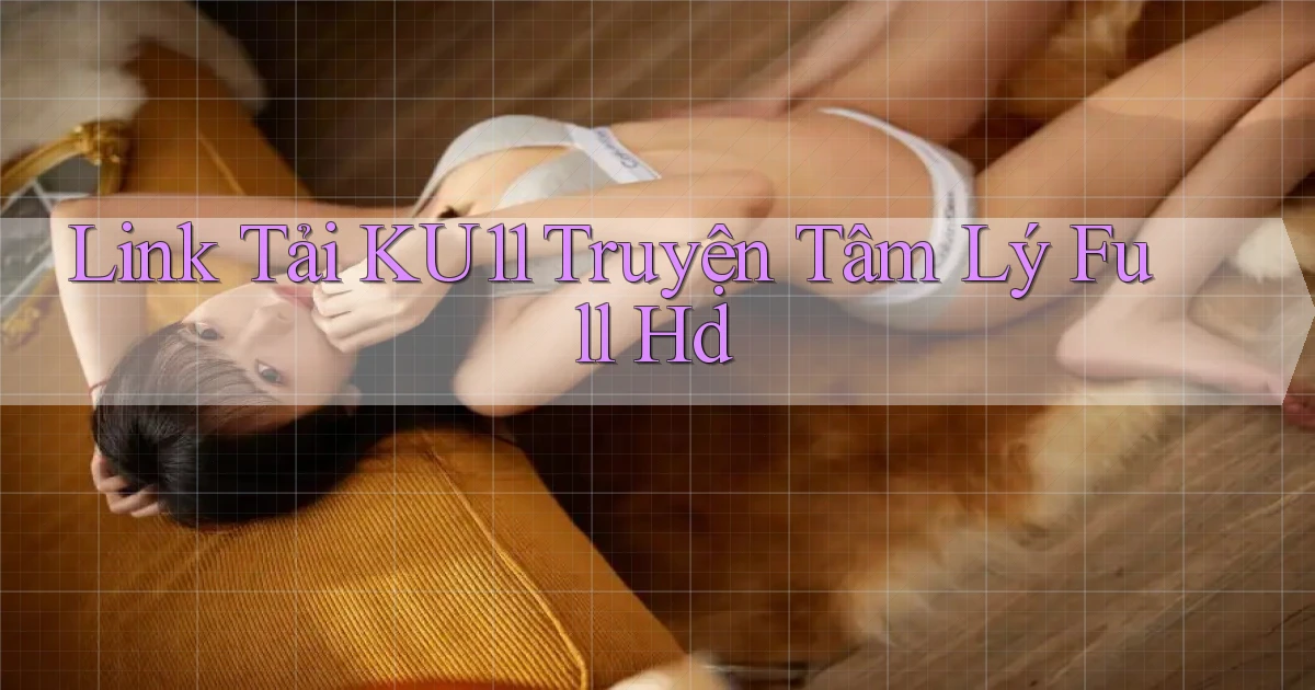 link tải ku11 truyện tâm lý full hd