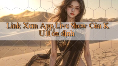 link xem app live show của ku11 ổn định