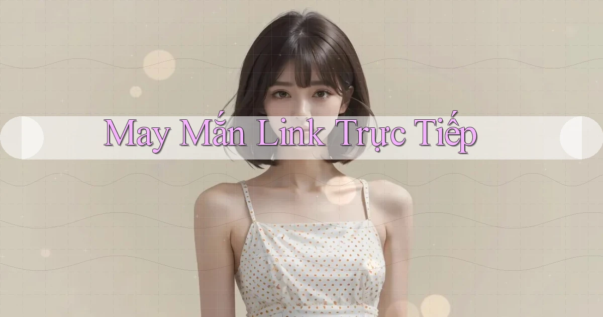 May mắn Link trực tiếp