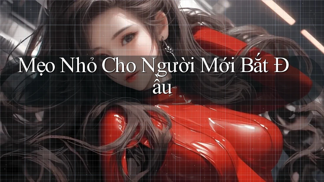 Mẹo nhỏ cho người mới bắt đầu: