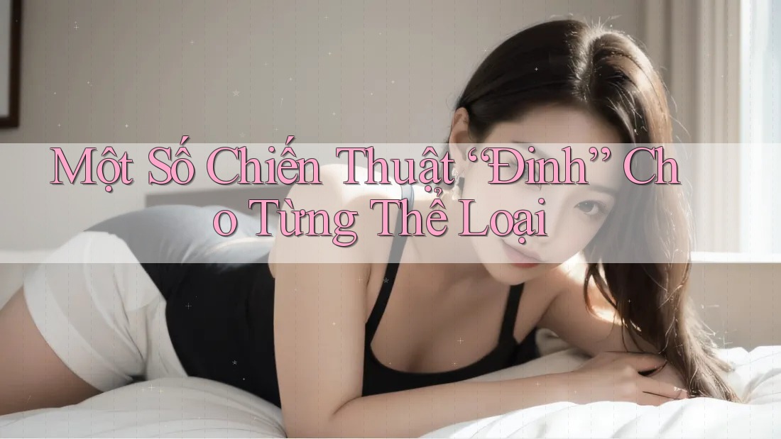 Một Số Chiến Thuật “Đinh” Cho Từng Thể Loại Một Số Chiến Thuật “Đinh” Cho Từng Thể Loại