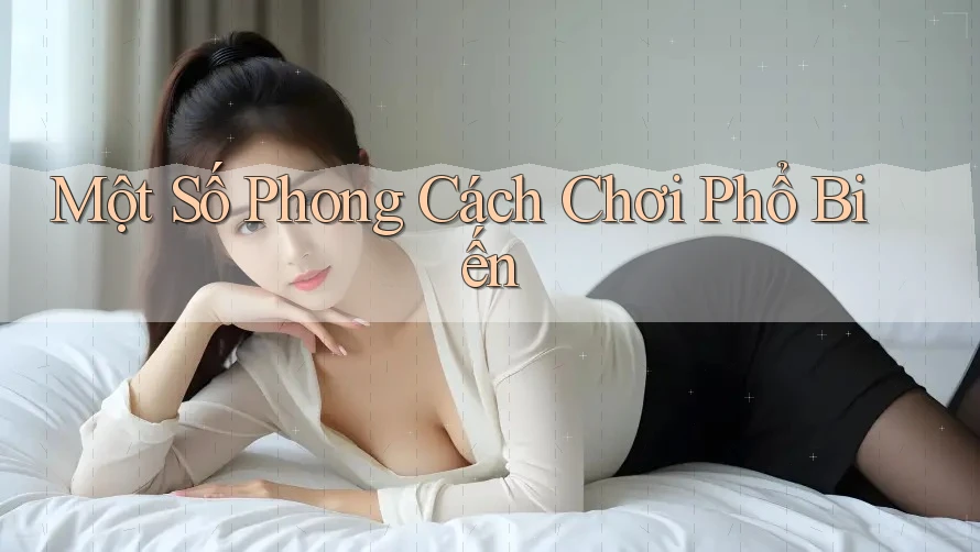 Một Số Phong Cách Chơi Phổ Biến Một Số Phong Cách Chơi Phổ Biến