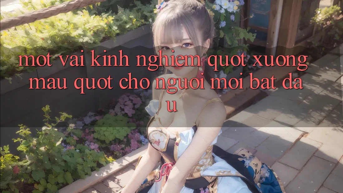 Một vài kinh nghiệm " xương máu" cho người mới bắt đầu