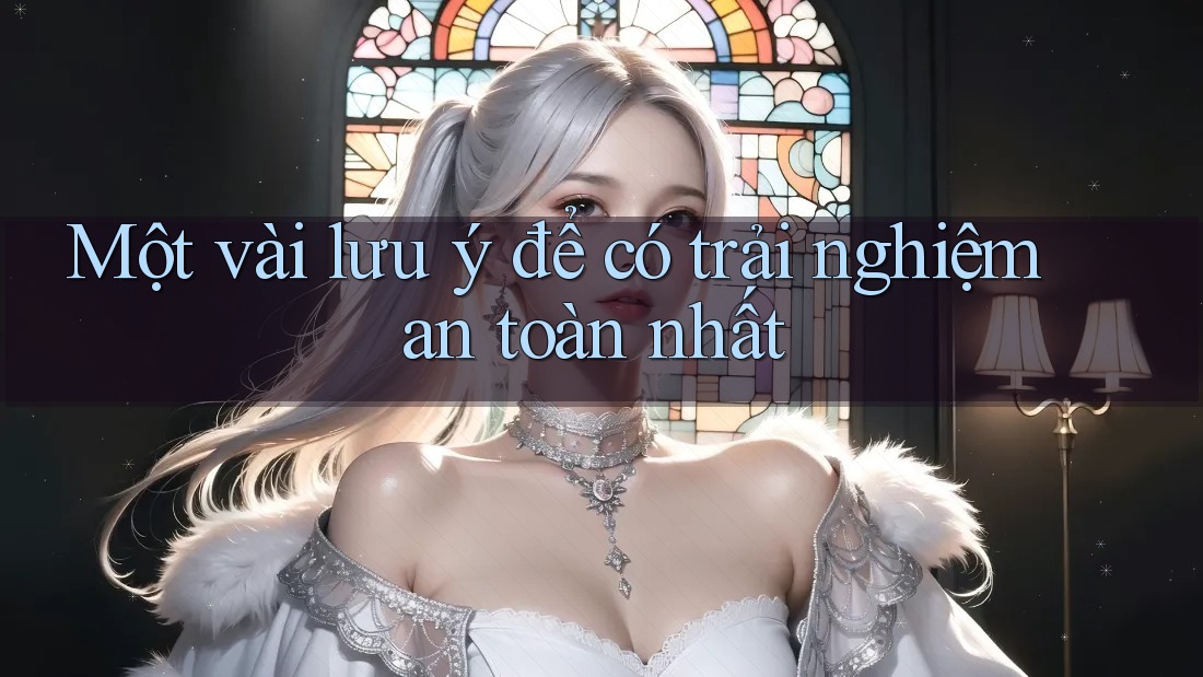 Một vài lưu ý để có trải nghiệm an toàn nhất