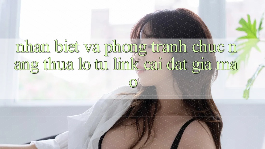 Nhận Biết Và Phòng Tránh Chức năng thua lỗ Từ Link Cài đặt Giả Mạo Nhận Biết Và Phòng Tránh Chức năng thua lỗ Từ Link Cài đặt Giả Mạo