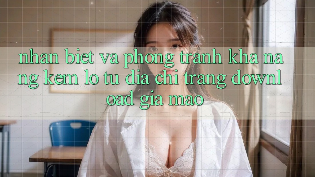 Nhận Biết Và Phòng Tránh Khả năng kém lỗ Từ Địa chỉ trang Download Giả Mạo Nhận Biết Và Phòng Tránh Khả năng kém lỗ Từ Địa chỉ trang Download Giả Mạo