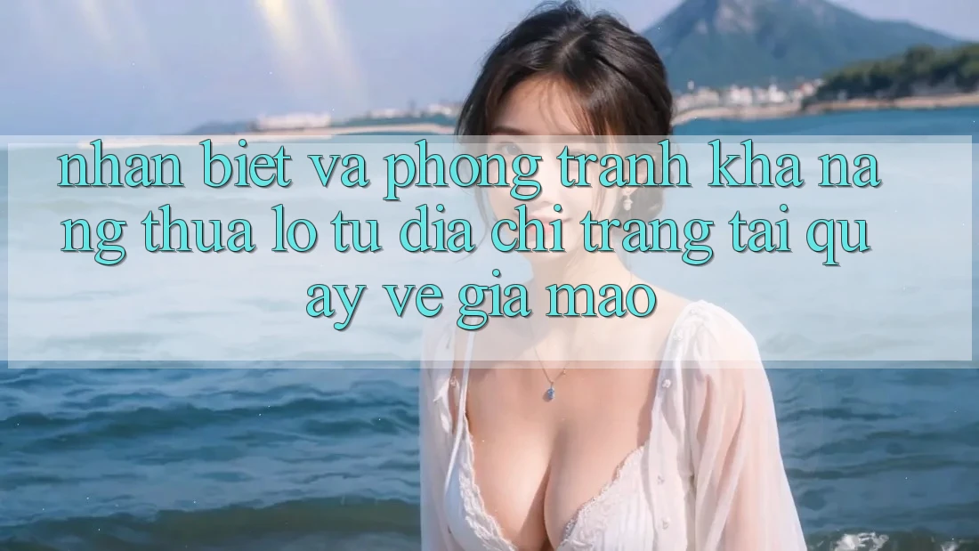 Nhận Biết Và Phòng Tránh Khả năng thua lỗ Từ Địa chỉ trang Tải quay về Giả Mạo Nhận Biết Và Phòng Tránh Khả năng thua lỗ Từ Địa chỉ trang Tải quay về Giả Mạo