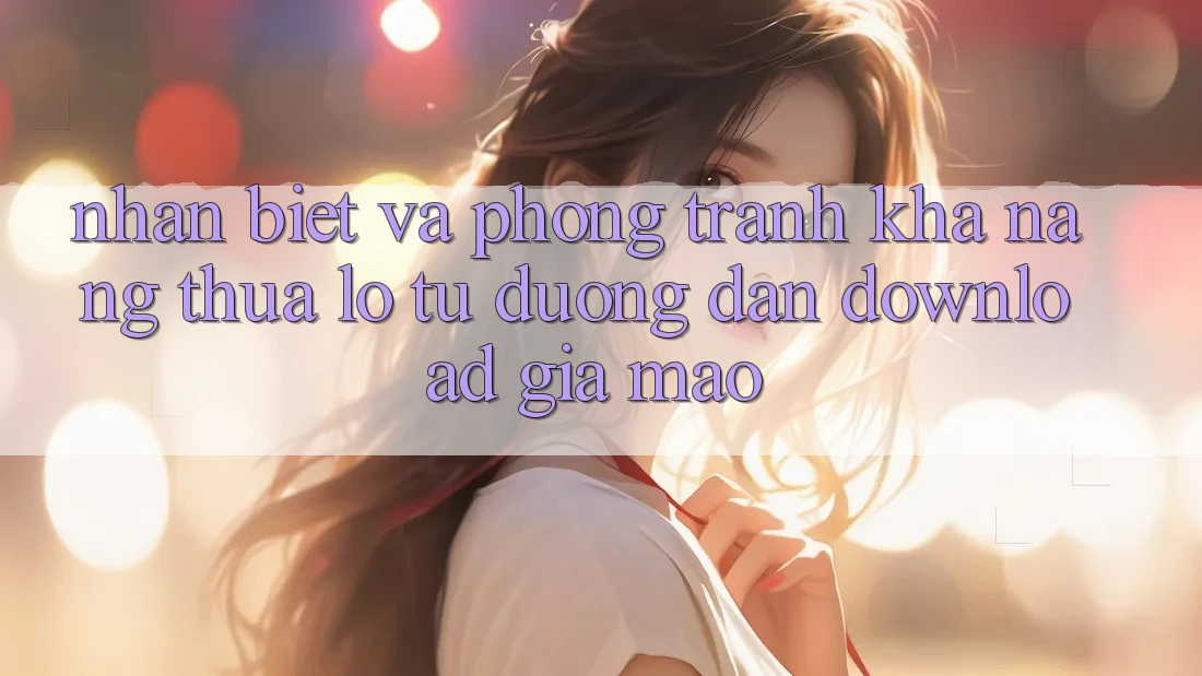 Nhận Biết Và Phòng Tránh Khả năng thua lỗ Từ Đường dẫn Download Giả Mạo Nhận Biết Và Phòng Tránh Khả năng thua lỗ Từ Đường dẫn Download Giả Mạo