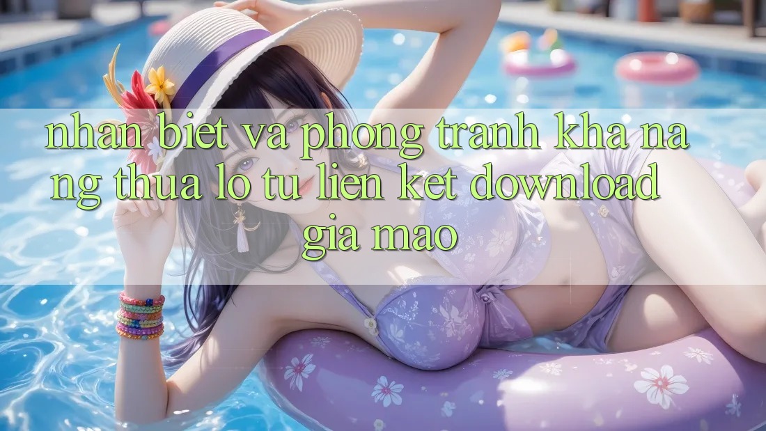Nhận Biết Và Phòng Tránh Khả năng thua lỗ Từ Liên kết Download Giả Mạo Nhận Biết Và Phòng Tránh Khả năng thua lỗ Từ Liên kết Download Giả Mạo
