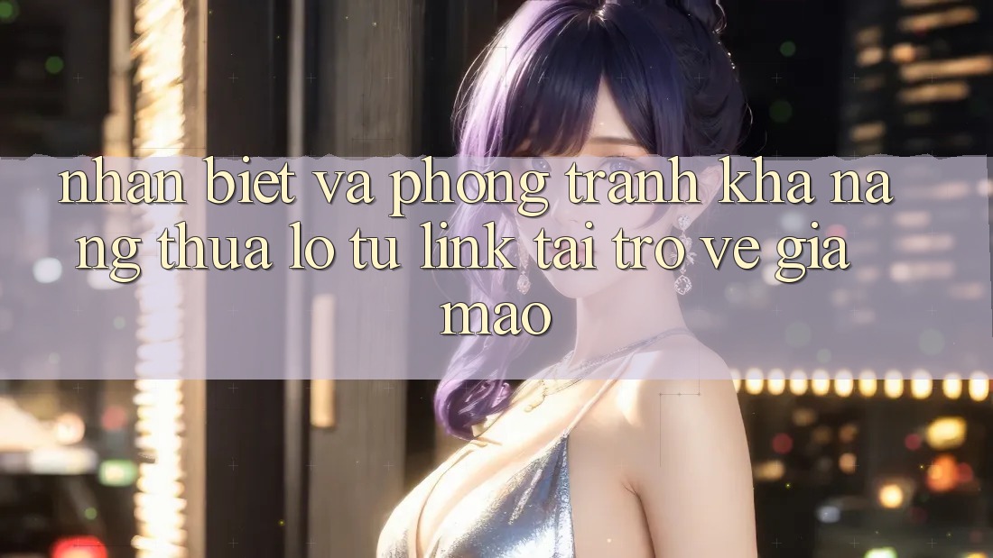 Nhận Biết Và Phòng Tránh Khả năng thua lỗ Từ Link Tải trở về Giả Mạo Nhận Biết Và Phòng Tránh Khả năng thua lỗ Từ Link Tải trở về Giả Mạo
