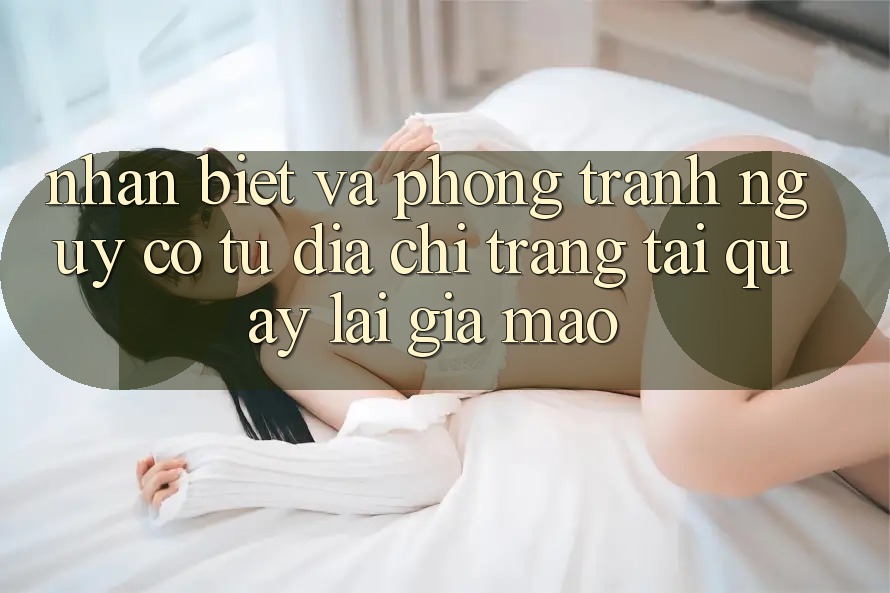 Nhận Biết Và Phòng Tránh Nguy cơ Từ Địa chỉ trang Tải quay lại Giả Mạo Nhận Biết Và Phòng Tránh Nguy cơ Từ Địa chỉ trang Tải quay lại Giả Mạo