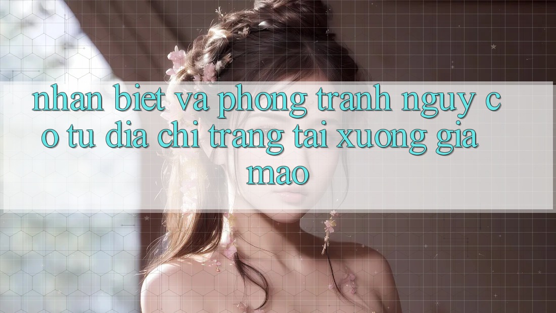 Nhận Biết Và Phòng Tránh Nguy cơ Từ Địa chỉ trang Tải xuống Giả Mạo Nhận Biết Và Phòng Tránh Nguy cơ Từ Địa chỉ trang Tải xuống Giả Mạo