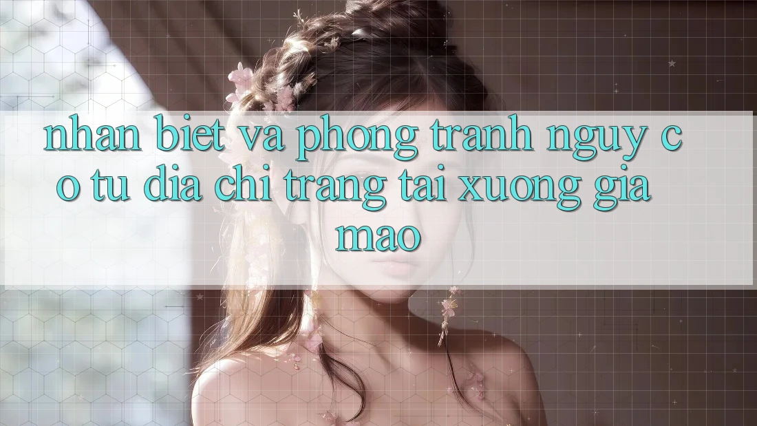 Nhận Biết Và Phòng Tránh Nguy cơ Từ Địa chỉ trang Tải xuống Giả Mạo Nhận Biết Và Phòng Tránh Nguy cơ Từ Địa chỉ trang Tải xuống Giả Mạo