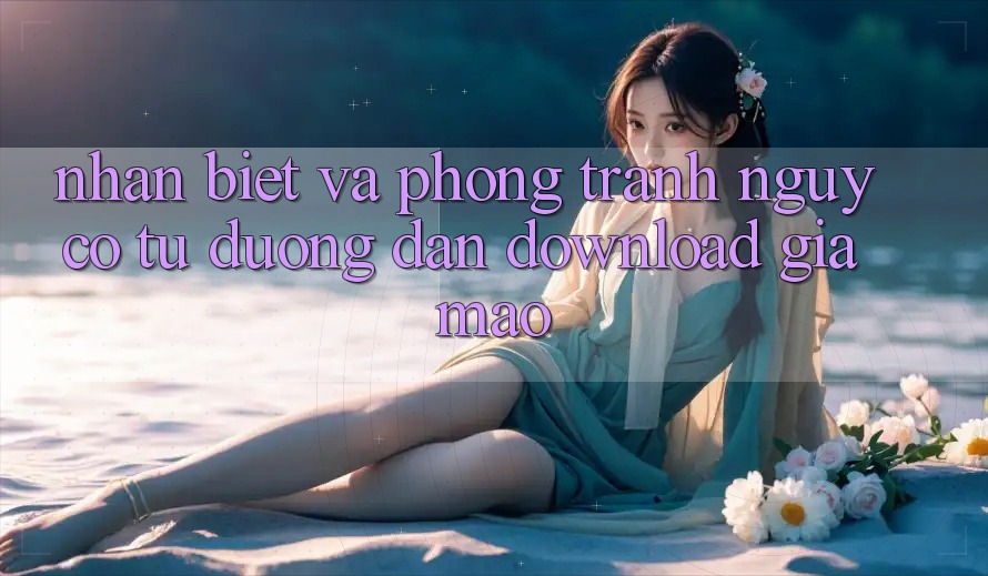 Nhận Biết Và Phòng Tránh Nguy cơ Từ Đường dẫn Download Giả Mạo Nhận Biết Và Phòng Tránh Nguy cơ Từ Đường dẫn Download Giả Mạo