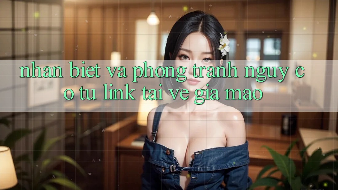 Nhận Biết Và Phòng Tránh Nguy cơ Từ Link Tải về Giả Mạo Nhận Biết Và Phòng Tránh Nguy cơ Từ Link Tải về Giả Mạo