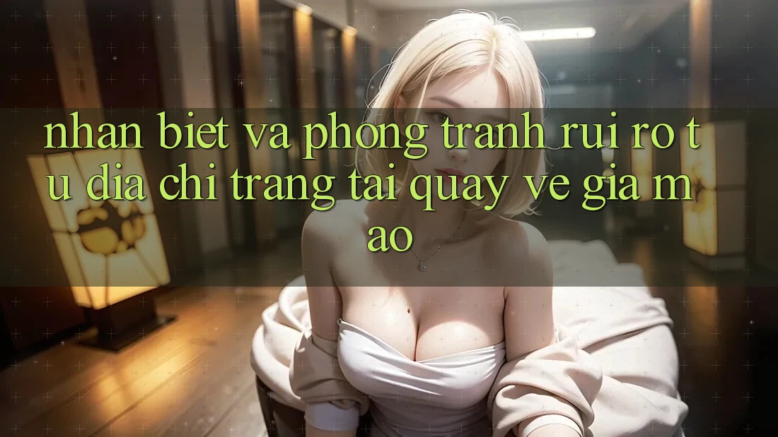 Nhận Biết Và Phòng Tránh Rủi Ro Từ Địa chỉ trang Tải quay về Giả Mạo Nhận Biết Và Phòng Tránh Rủi Ro Từ Địa chỉ trang Tải quay về Giả Mạo