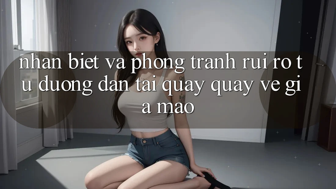 Nhận Biết Và Phòng Tránh Rủi Ro Từ Đường dẫn Tải quay quay về Giả Mạo Nhận Biết Và Phòng Tránh Rủi Ro Từ Đường dẫn Tải quay quay về Giả Mạo