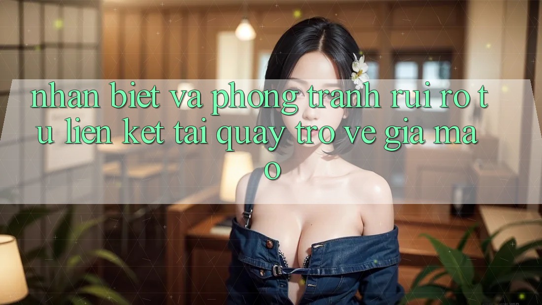 Nhận Biết Và Phòng Tránh Rủi Ro Từ Liên kết Tải quay trở về Giả Mạo Nhận Biết Và Phòng Tránh Rủi Ro Từ Liên kết Tải quay trở về Giả Mạo