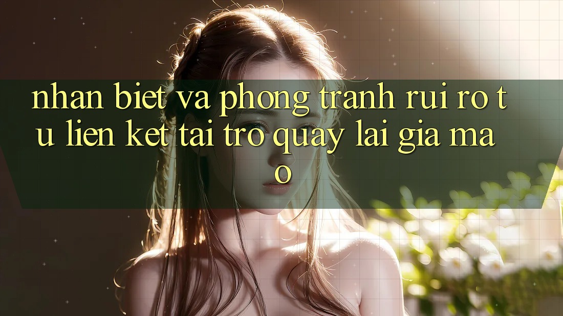 Nhận Biết Và Phòng Tránh Rủi Ro Từ Liên kết Tải trở quay lại Giả Mạo