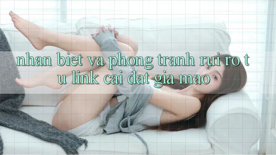 Nhận Biết Và Phòng Tránh Rủi Ro Từ Link Cài đặt Giả Mạo