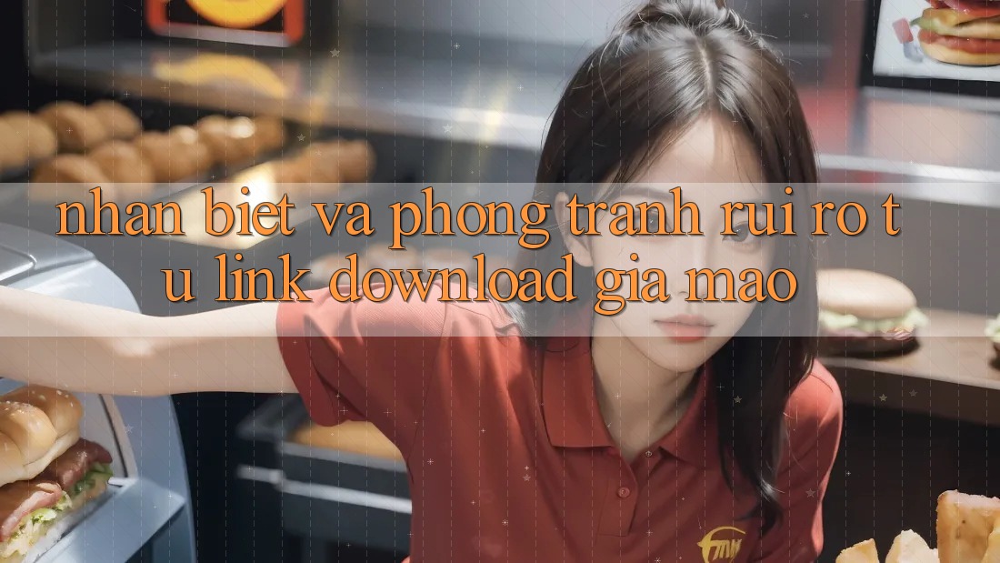Nhận Biết Và Phòng Tránh Rủi Ro Từ Link Download Giả Mạo Nhận Biết Và Phòng Tránh Rủi Ro Từ Link Download Giả Mạo