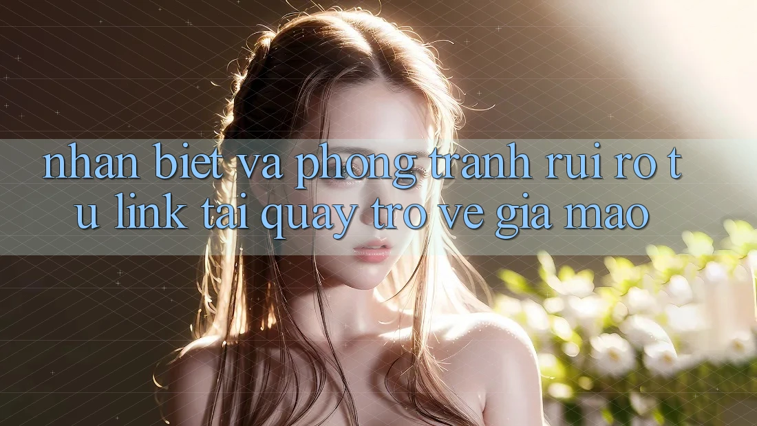 Nhận Biết Và Phòng Tránh Rủi Ro Từ Link Tải quay trở về Giả Mạo