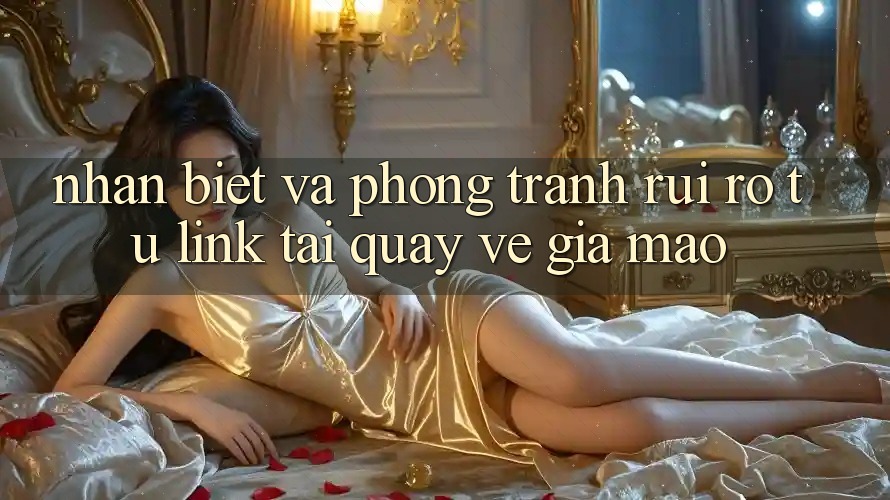 Nhận Biết Và Phòng Tránh Rủi Ro Từ Link Tải quay về Giả Mạo Nhận Biết Và Phòng Tránh Rủi Ro Từ Link Tải quay về Giả Mạo