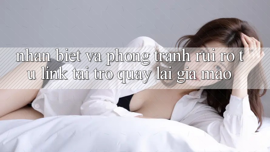 Nhận Biết Và Phòng Tránh Rủi Ro Từ Link Tải trở quay lại Giả Mạo Nhận Biết Và Phòng Tránh Rủi Ro Từ Link Tải trở quay lại Giả Mạo