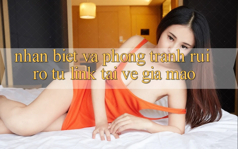 Nhận Biết Và Phòng Tránh Rủi Ro Từ Link Tải về Giả Mạo Nhận Biết Và Phòng Tránh Rủi Ro Từ Link Tải về Giả Mạo