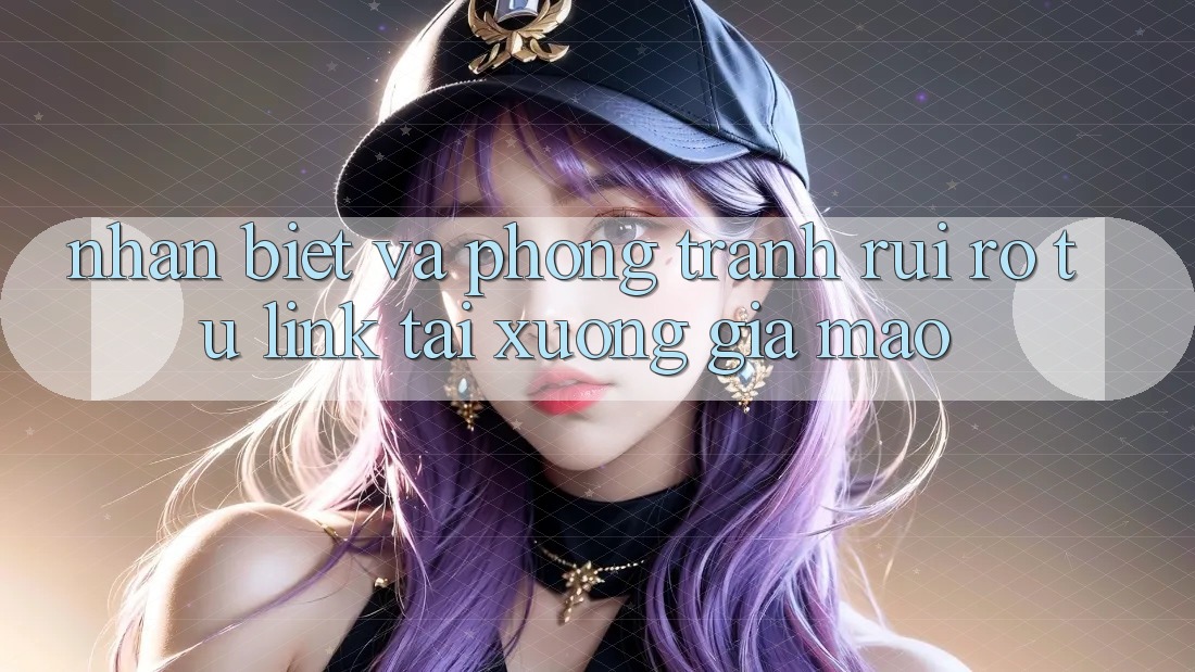 Nhận Biết Và Phòng Tránh Rủi Ro Từ Link Tải xuống Giả Mạo Nhận Biết Và Phòng Tránh Rủi Ro Từ Link Tải xuống Giả Mạo